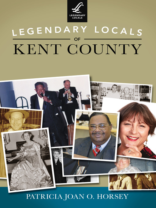 Title details for Legendary Locals of Kent County by Patricia Joan O. Horsey - Available